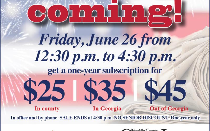 The Franklin County Citizen Leader will offer a special subscription sale FRIDAY AFTERNOON ONLY! Call 706-356-8557 or come by 12150 Augusta Road in Lavonia for this extra special offer.