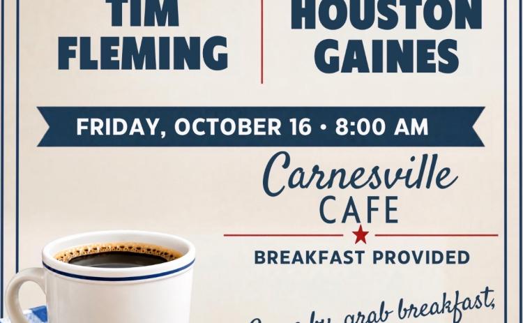 Tim Fleming, the GOP candidate for Secretary of State, and Houston Gaines, the Republican candidate for the District 10 seat in the U.S. House of Representatives, will be at Carnesville Cafe Friday at 8 a.m.